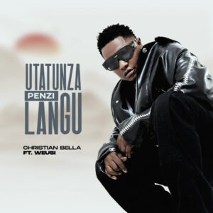 NEW AUDIO | Christian bella Ft. Weusi – Utatunza penzi langu | Download Mp3