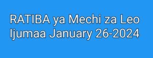 RATIBA ya Mechi za Leo Ijumaa January 26-2024, Ratiba ya michezo ya leo Alhamisi tarehe 26 January 2024, Ratiba ya Mechi ya Simba leo, Ratiba ya Mechi ya Yanga leo, ratiba ya ligi kuu tanzania 2023/2024.