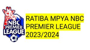 RATIBA Mpya ya NBC Premier League 2023/2024,Ratiba Ya Ligi Kuu NBC Premier League 2023/2024, Ratiba NBC Premier League Fixture 2023/2024, Tanzania Premier League Fixture 2023/2024, TPL Fixture 2023/2024.