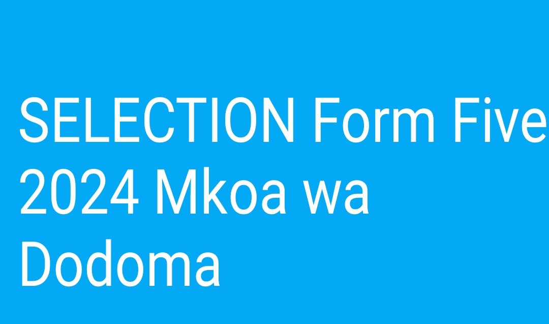 SELECTION Form Five 2024 Mkoa wa Dodoma