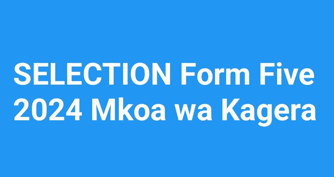 SELECTION Form Five 2024 Mkoa wa Kagera