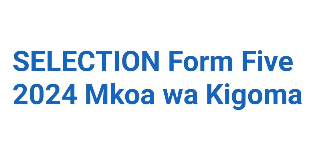 SELECTION Form Five 2024 Mkoa wa Kigoma