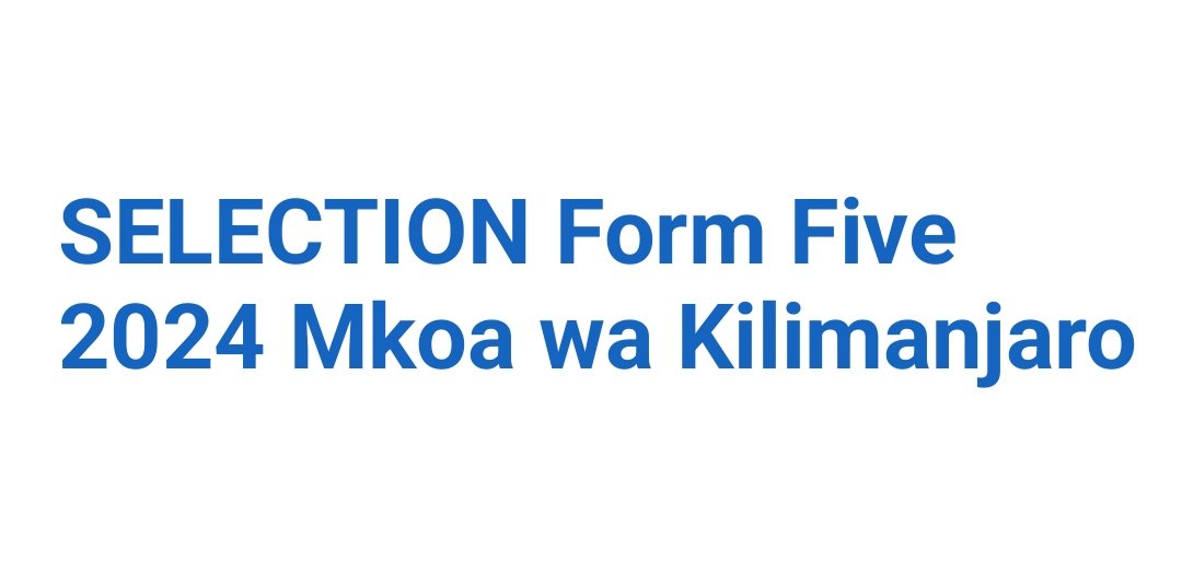 SELECTION Form Five 2024 Mkoa wa Kilimanjaro