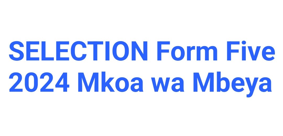 SELECTION Form Five 2024 Mkoa wa Mbeya