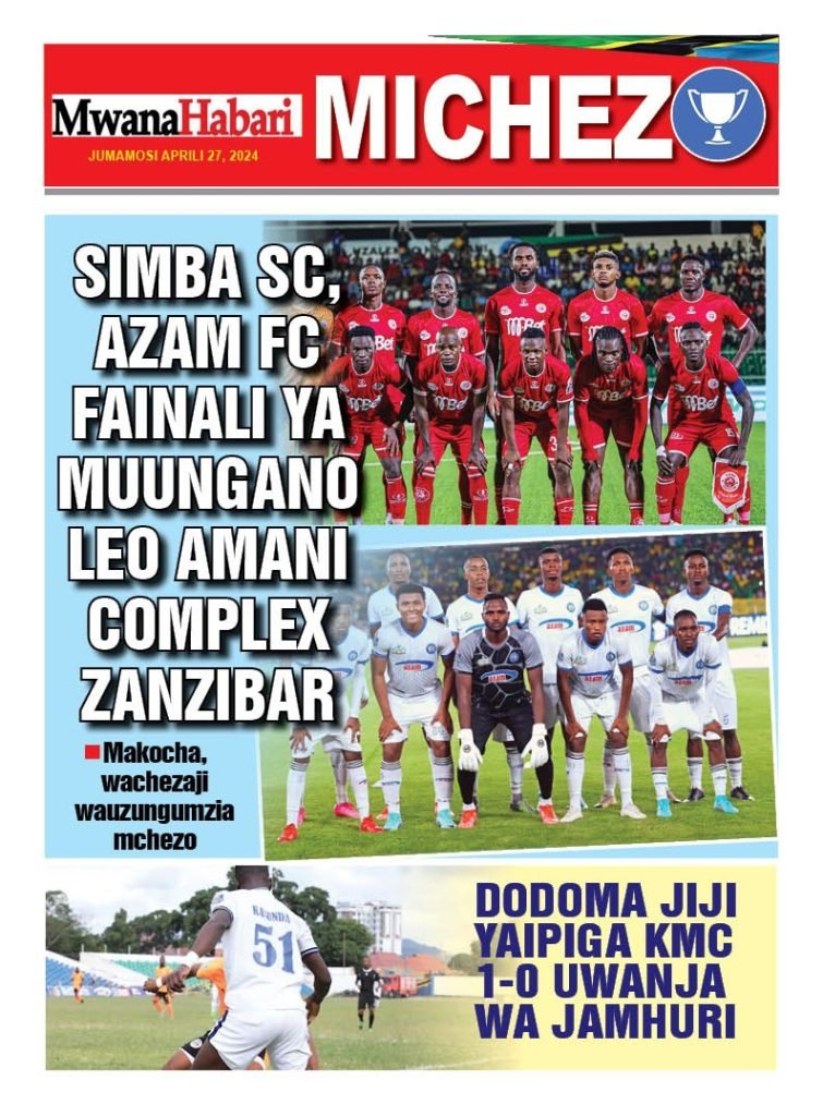 Magazeti Ya Tanzania Jumamosi April 27 2024 Nijuze Habari Blog Pata Habari Zote Za Michezo 5989