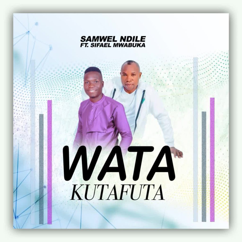 NEW AUDIO | SAMWEL NDILE Ft. SIFAEL MWABUKA – WATAKUTAFUTA | Download Mp3