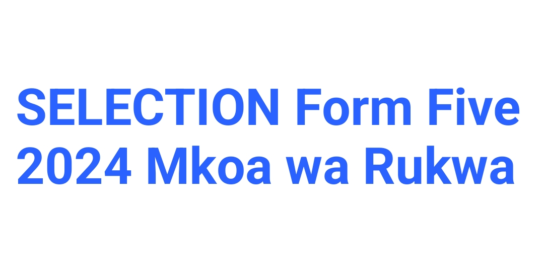 SELECTION Form Five 2024 Mkoa wa Rukwa