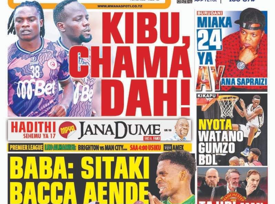 MAGAZETI ya Tanzania Alhamisi April 25-2024, Magazeti ya Tanzania Leo Alhamisi April 25-2024, Magazeti ya Tanzania Leo Alhamisi tarehe 25-04-2024, Vichwa vya habari Katika Magazeti ya Leo Alhamisi April 25-2024, Magazetini Leo 25.04.2024, Mazetini Leo Alhamisi tarehe 25 April 2024,Kibu Denis na Chama dah!, Baba Sitaki Bacca aende Simba, Tajiri Man United amuulizia Kocha Tuchel, Simba Yashinda Kombe la Muungano Zanzibar, Simba yatinga Fainali Kombe la Muungano Zanzibar 2024, Simba yaifunga 2-0 KVZ FC, JKT Tanzania vs Yanga Ngoma Nzito, Yanga yapungzwa Kasi ya Ubingwa Ligi Kuu, Yanga Bado Mechi 5 kubeba Ubingwa, Mo Dewji kufanya Kufuru usajili Mpya 2024/2025, Ayoub Lakred na Kibu Denis waandaliwa mkataba Simba, Julio Simba wampe Muda Kocha Benchikha.