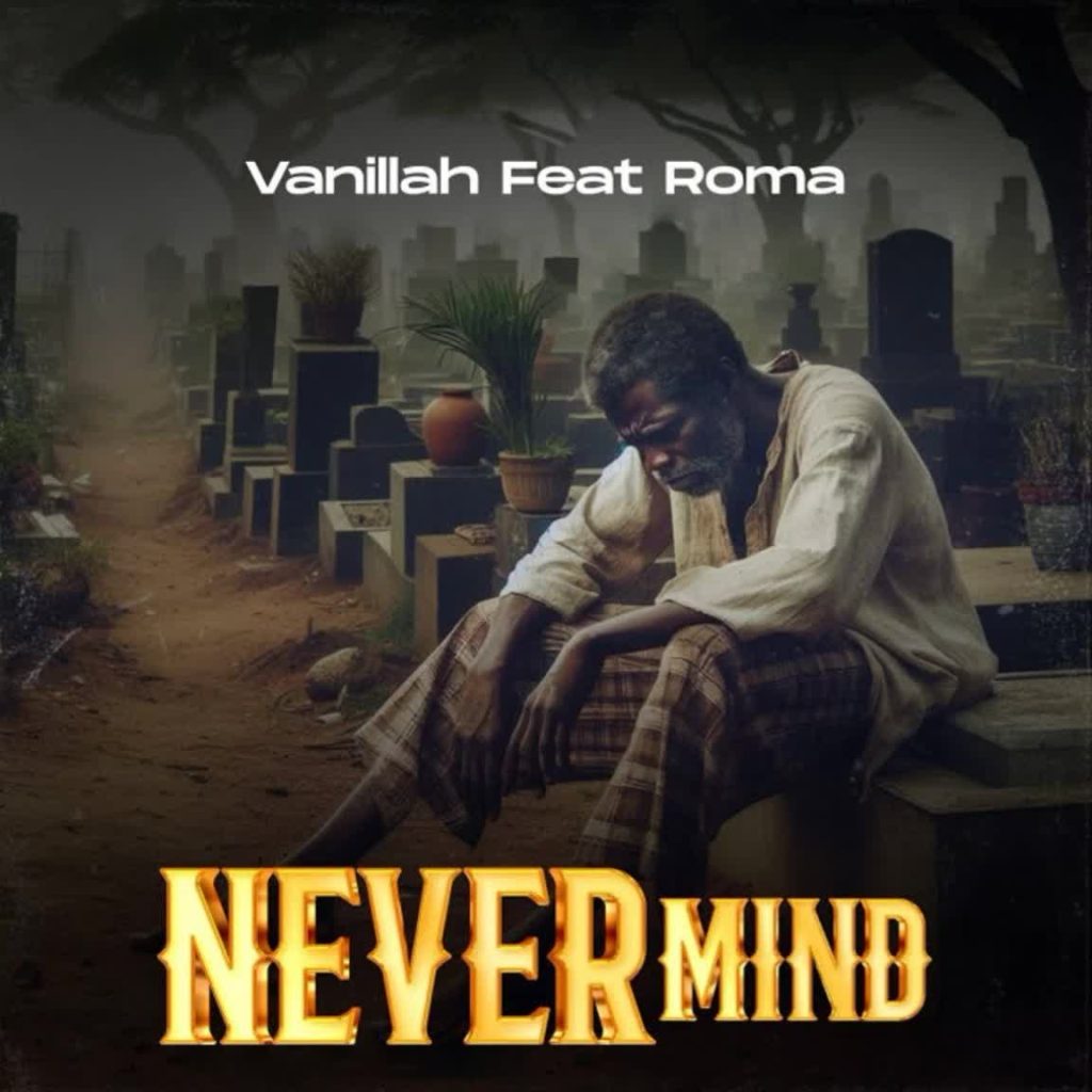 NEW AUDIO | Vanillah Ft. Roma Mkatoliki – Never Mind | Download Mp3