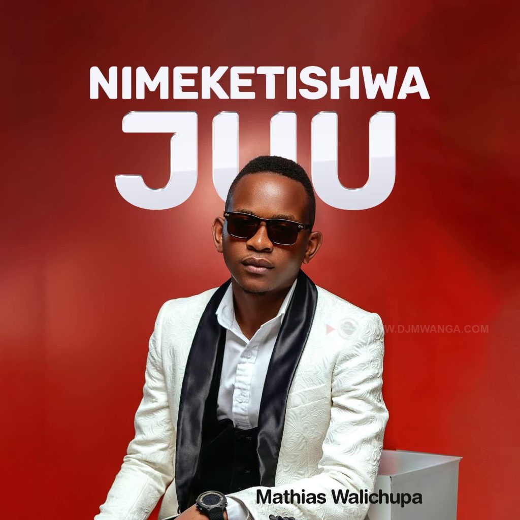 NEW AUDIO | Mathias Walichupa – Nimeketishwa Juu | Download Mp3