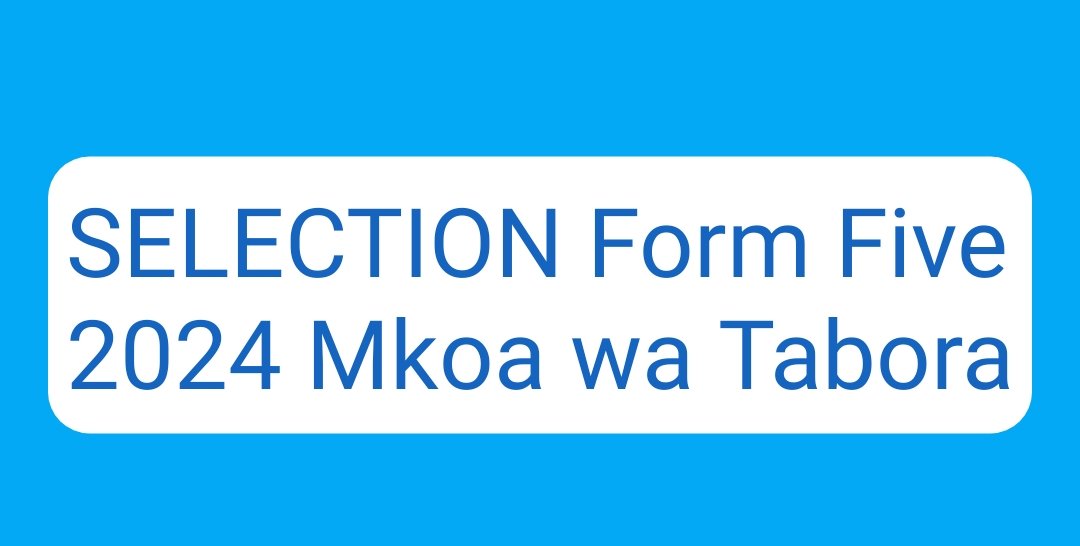 SELECTION Form Five 2024 Mkoa wa Tabora, Waliochaguliwa Kujiunga na Kidato Cha Tano 2024 Mkoa wa Tabora,Selection Form Five 2023 to 2024 Tabora, Selection form five 2024 results, Selection form five 2024 pdf download, Selection form five 2024 pdf Tabora.