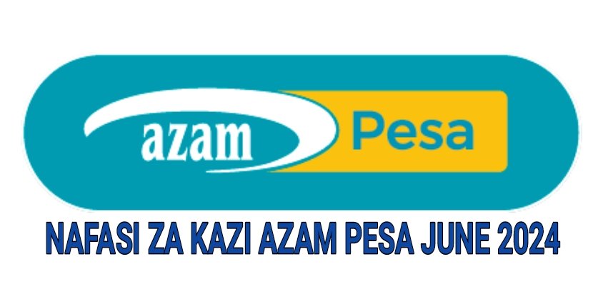 NAFASI za Kazi Kutoka AzamPesa June 2024